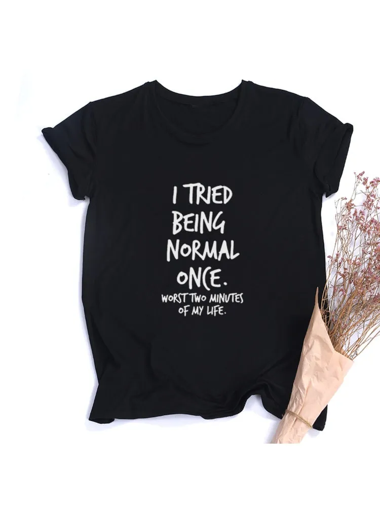 I Tried Being Normal Once Worst Two Minutes of My Life Quotes Shirts